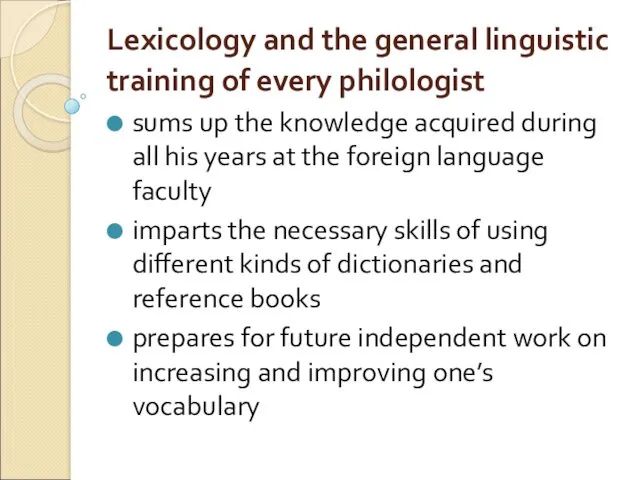 Lexicology and the general linguistic training of every philologist sums up the knowledge