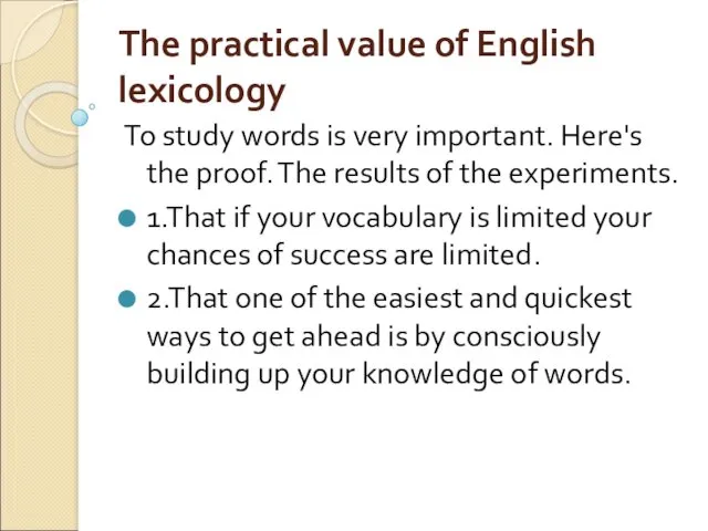 The practical value of English lexicology To study words is very important. Here's
