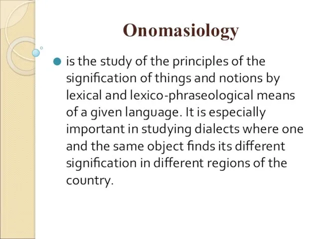 Onоmasiоlоgу is the study of the principles of the signification of things and