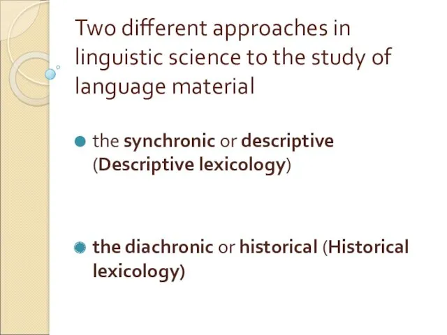 Two different approaches in linguistic science to the study of language material the