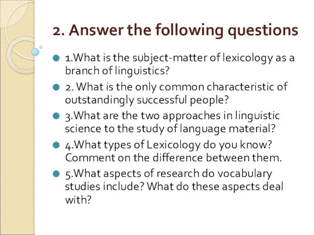 2. Answer the following questions 1.What is the subject-matter of lexicology as a