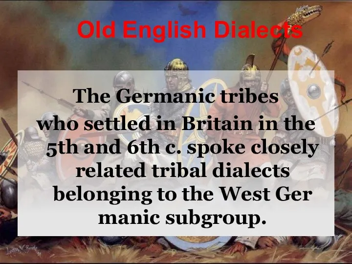 Old English Dialects The Germanic tribes who settled in Britain in the 5th