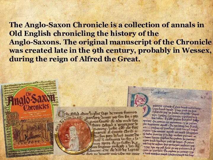 The Anglo-Saxon Chronicle is a collection of annals in Old English chronicling the