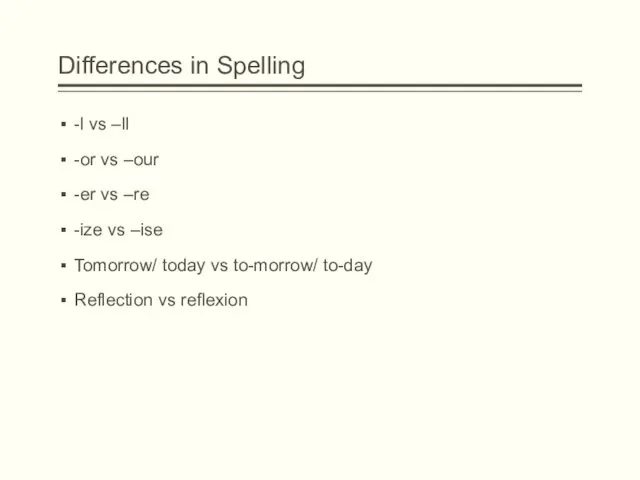 Differences in Spelling -l vs –ll -or vs –our -er vs –re -ize