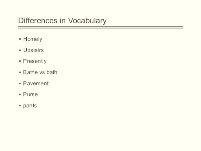 Differences in Vocabulary Homely Upstairs Presently Bathe vs bath Pavement Purse pants