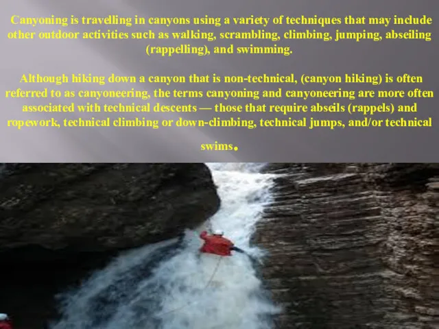 Canyoning is travelling in canyons using a variety of techniques