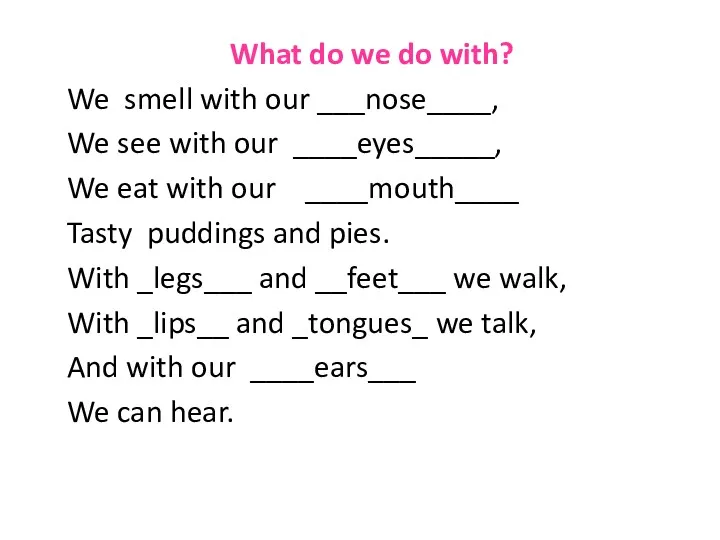 What do we do with? We smell with our ___nose____,