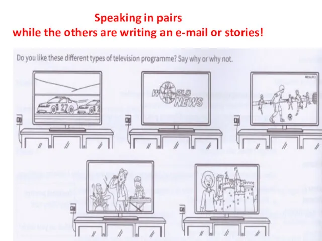 Speaking in pairs while the others are writing an e-mail or stories!