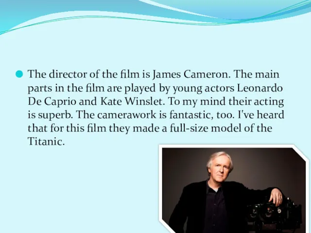 The director of the film is James Cameron. The main