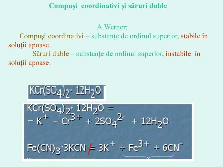 Compuşi coordinativi şi săruri duble A.Werner: Compuşi coordinativi – substanţe