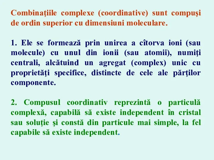 Combinaţiile complexe (coordinative) sunt compuşi de ordin superior cu dimensiuni