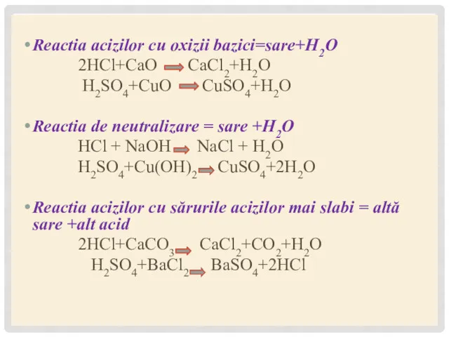 Reactia acizilor cu oxizii bazici=sare+H2O 2HCl+CaO CaCl2+H2O H2SO4+CuO CuSO4+H2O Reactia