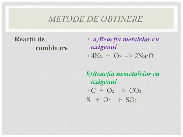 METODE DE OBTINERE Reacţii de combinare a)Reacţia metalelor cu oxigenul