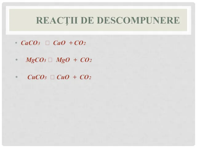 REACŢII DE DESCOMPUNERE CaCO3 ? CaO + CO2 MgCO3 ?