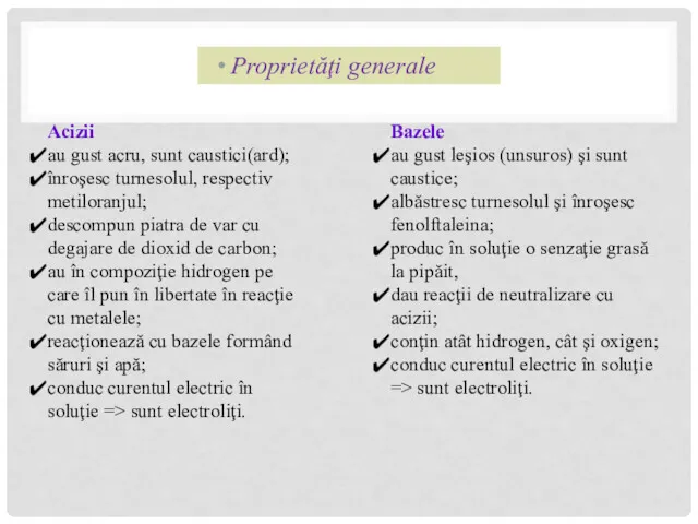 Proprietăţi generale Acizii au gust acru, sunt caustici(ard); înroşesc turnesolul,