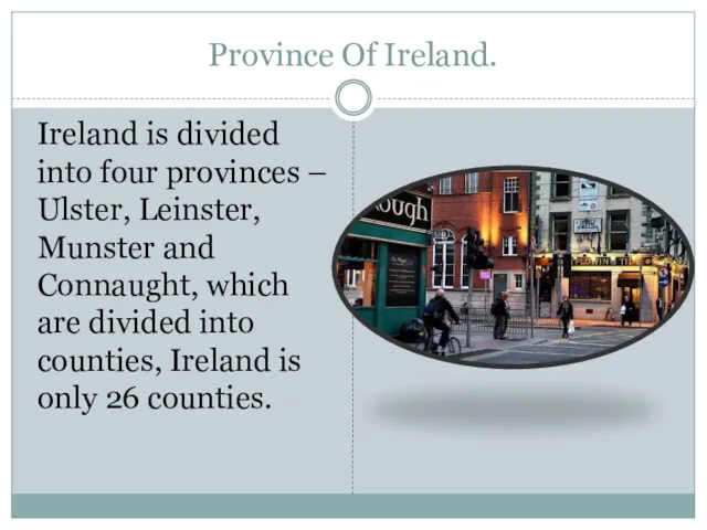 Province Of Ireland. Ireland is divided into four provinces –