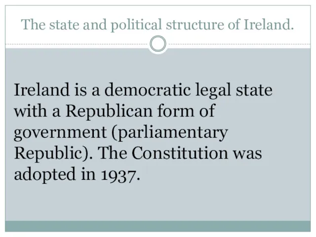 The state and political structure of Ireland. Ireland is a