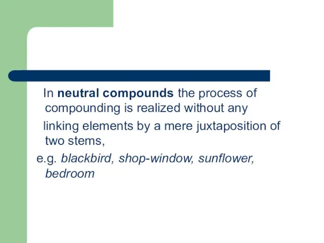 In neutral compounds the process of compounding is realized without any linking elements
