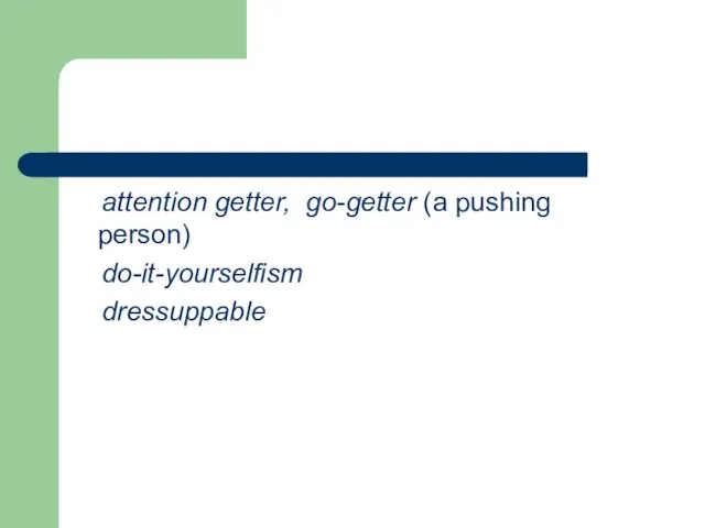 attention getter, go-getter (a pushing person) do-it-yourselfism dressuppable