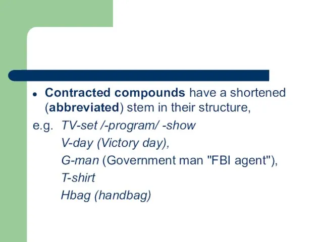 Contracted compounds have a shortened (abbreviated) stem in their structure, e.g. TV-set /-program/