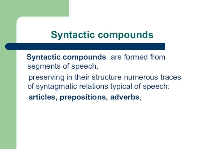 Syntactic compounds Syntactic compounds are formed from segments of speech, preserving in their