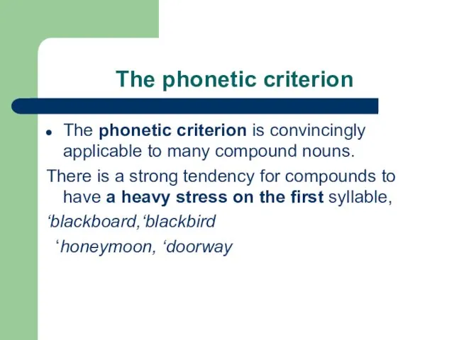 The phonetic criterion The phonetic criterion is convincingly applicable to many compound nouns.