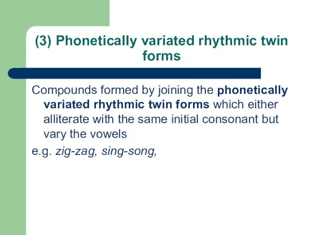 (3) Phonetically variated rhythmic twin forms Compounds formed by joining the phonetically variated