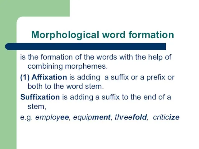 Morphological word formation is the formation of the words with the help of
