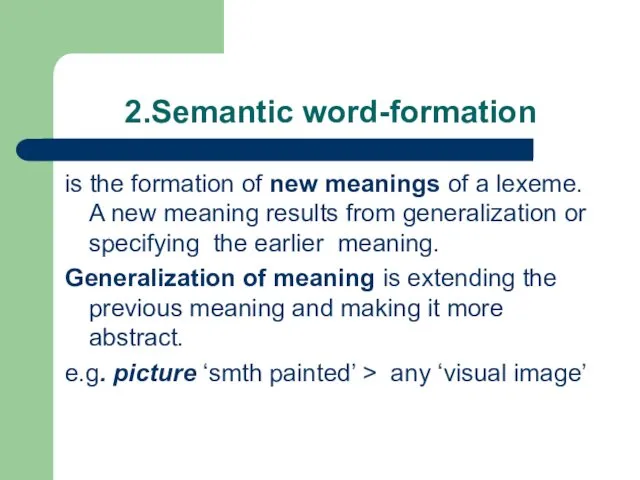 2.Semantic word-formation is the formation of new meanings of a lexeme. A new