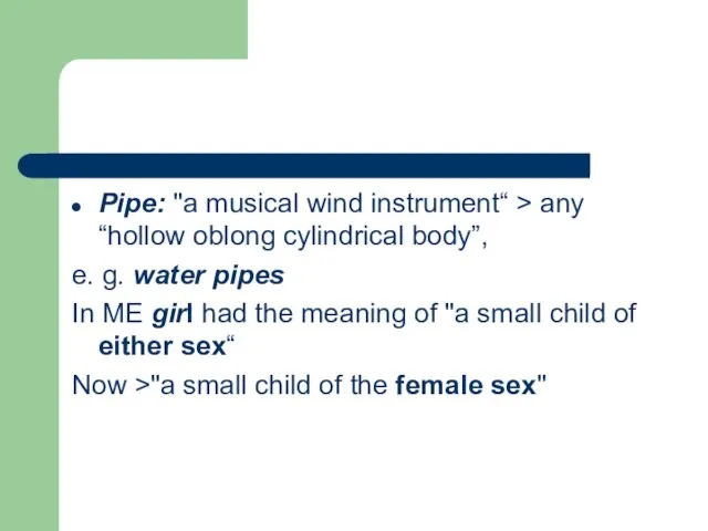 Pipe: "a musical wind instrument“ > any “hollow oblong cylindrical body”, e. g.