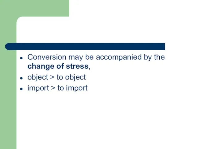 Conversion may be accompanied by the change of stress, object > to object