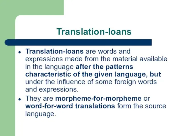 Translation-loans Translation-loans are words and expressions made from the material available in the