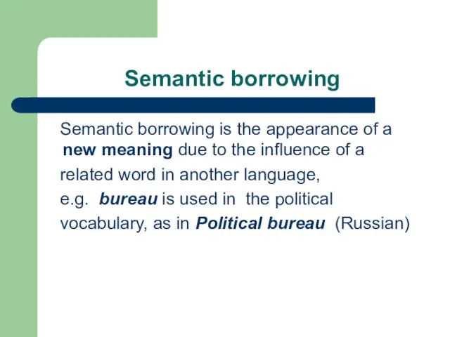 Semantic borrowing Semantic borrowing is the appearance of a new meaning due to