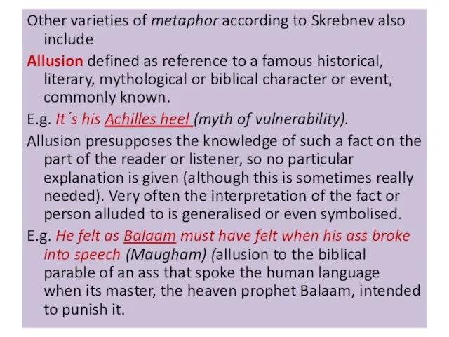 Other varieties of metaphor according to Skrebnev also include Allusion defined as reference