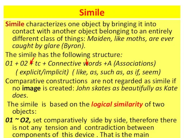 Simile Simile characterizes one object by bringing it into contact with another object