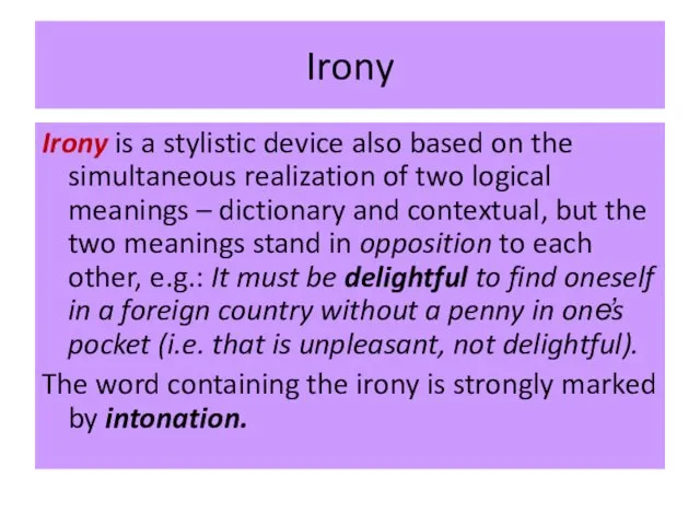 Irony Irony is a stylistic device also based on the simultaneous realization of