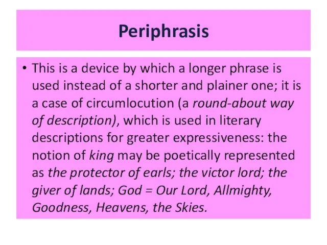 Periphrasis This is a device by which a longer phrase