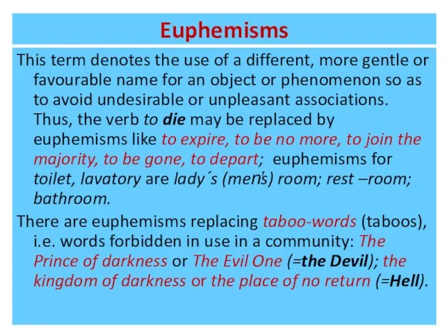 Euphemisms This term denotes the use of a different, more gentle or favourable