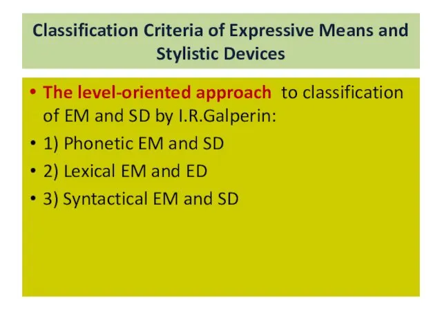 Classification Criteria of Expressive Means and Stylistic Devices The level-oriented approach to classification