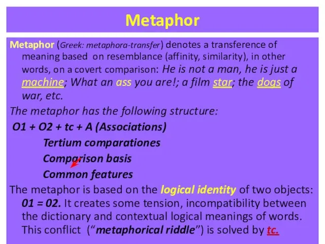 Metaphor Metaphor (Greek: metaphora-transfer) denotes a transference of meaning based