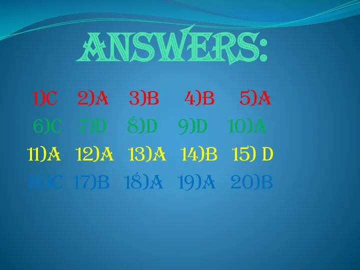 Answers: 1)c 2)a 3)b 4)b 5)a 6)c 7)d 8)d 9)d