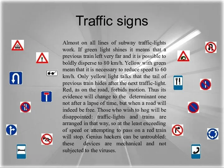 Traffic signs Almost on all lines of subway traffic-lights work.