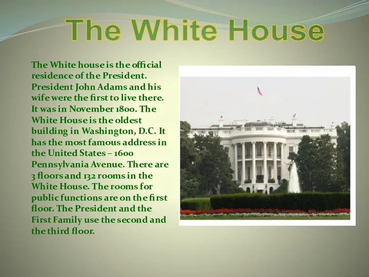 The White house is the official residence of the President.