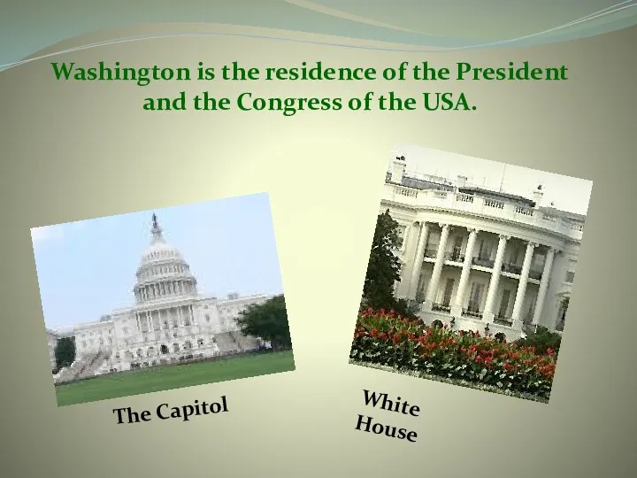 Washington is the residence of the President and the Congress