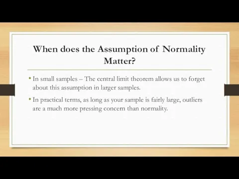 When does the Assumption of Normality Matter? In small samples – The central