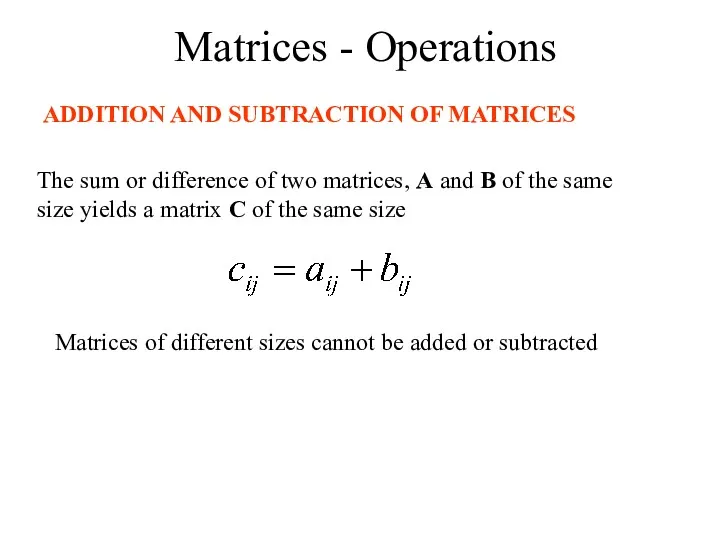 Matrices - Operations ADDITION AND SUBTRACTION OF MATRICES The sum