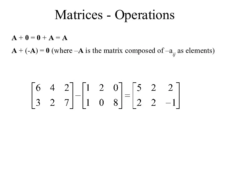 Matrices - Operations A + 0 = 0 + A