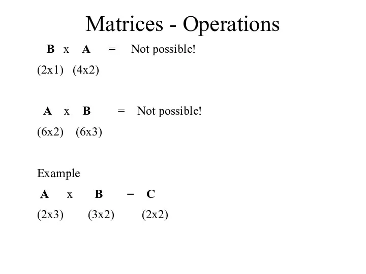 Matrices - Operations B x A = Not possible! (2x1)