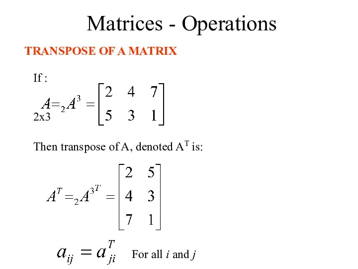 Matrices - Operations TRANSPOSE OF A MATRIX If : 2x3