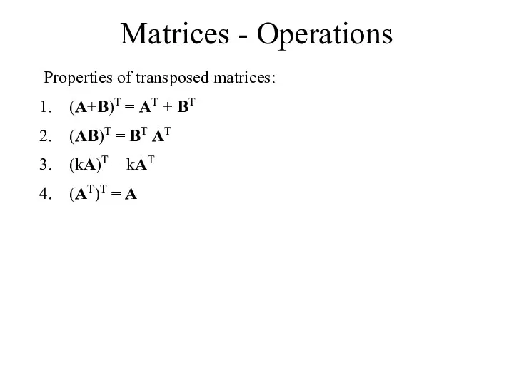 Matrices - Operations Properties of transposed matrices: (A+B)T = AT